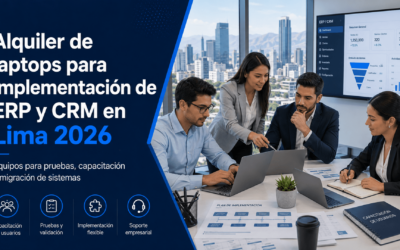 Alquiler de laptops para implementación de ERP y CRM en Lima 2026