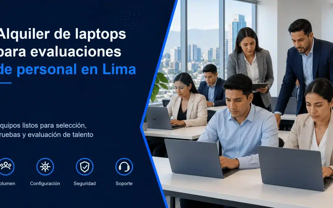 Alquiler de laptops para evaluaciones de personal y procesos de selección en Lima